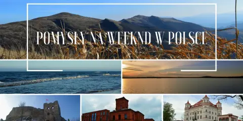 Pomysły na weekend w Polsce: góry, morze, jezioro, ruiny zamku, fabryka i pałac. Fajne miejsca na weekend południe Polski.