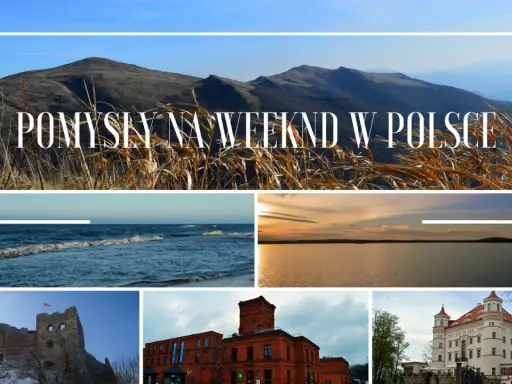Pomysły na weekend w Polsce: góry, morze, jezioro, ruiny zamku, fabryka i pałac. Fajne miejsca na weekend południe Polski.